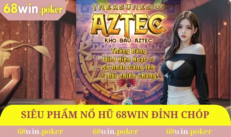 Siêu phẩm nổ hũ 68WIN đỉnh chóp