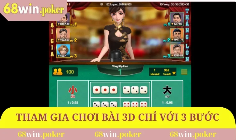 Game bài 3D 68WIN 3 Tham gia chơi bài 3D chỉ với 3 bước cơ bản