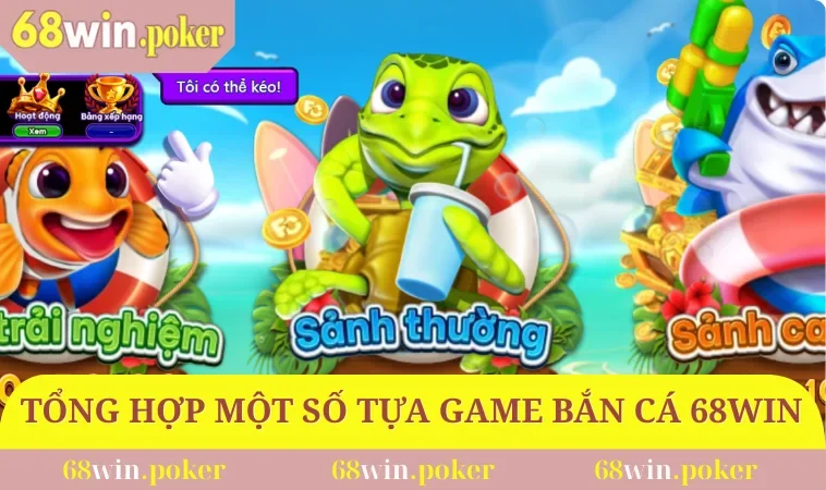 Tổng hợp một số tựa game bắn cá 68WIN săn thưởng cực đã